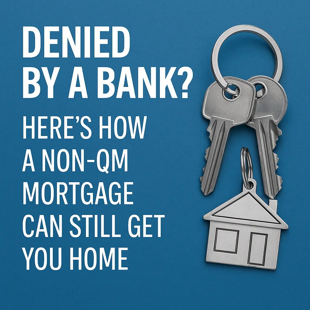 Denied by a Bank? Here’s How a Non-QM Mortgage Can Still Get You Homet